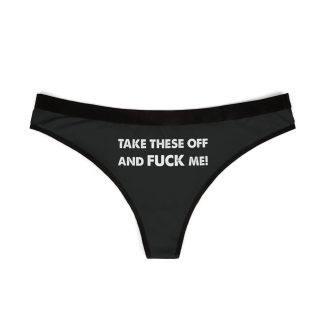 Take These Off And Fuck Me Thong
