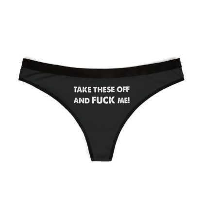 Take These Off And Fuck Me Thong