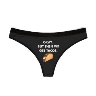 Okay But Then We Get Tacos Thong
