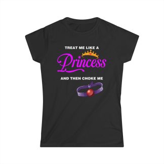 Treat Me Like A Princess and Choke Me Women’s Tee