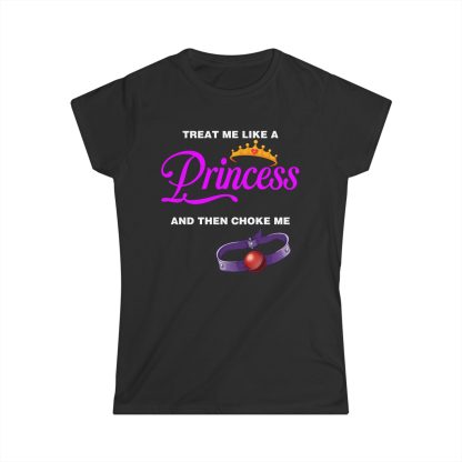 Treat Me Like A Princess and Choke Me Women’s Tee